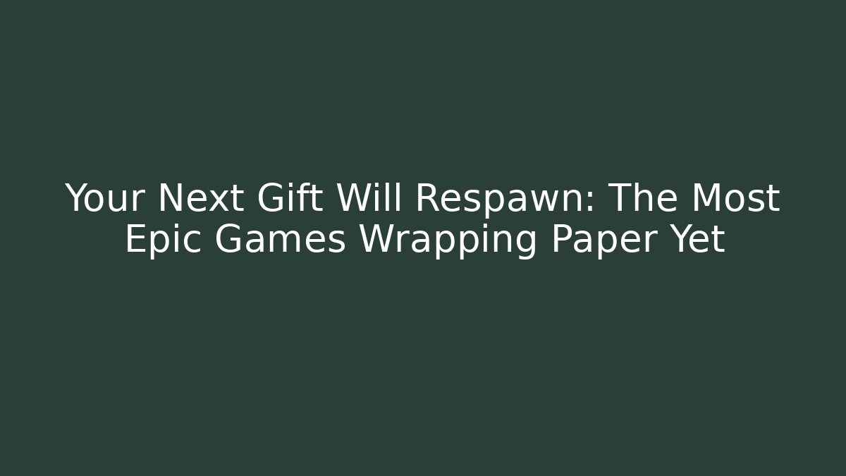 Your Next Gift Will Respawn: The Most Epic Games Wrapping Paper Yet