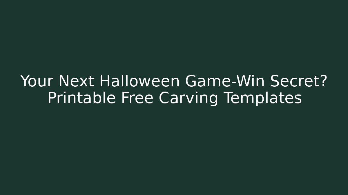 Your Next Halloween Game-Win Secret? Printable Free Carving Templates