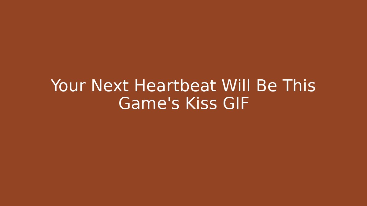 Your Next Heartbeat Will Be This Game’s Kiss GIF