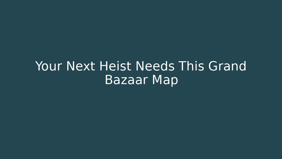 Your Next Heist Needs This Grand Bazaar Map - Critter Realm