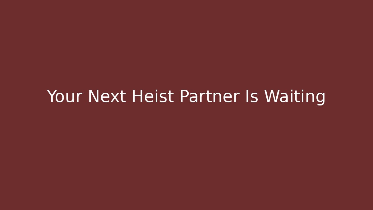 Your Next Heist Partner Is Waiting