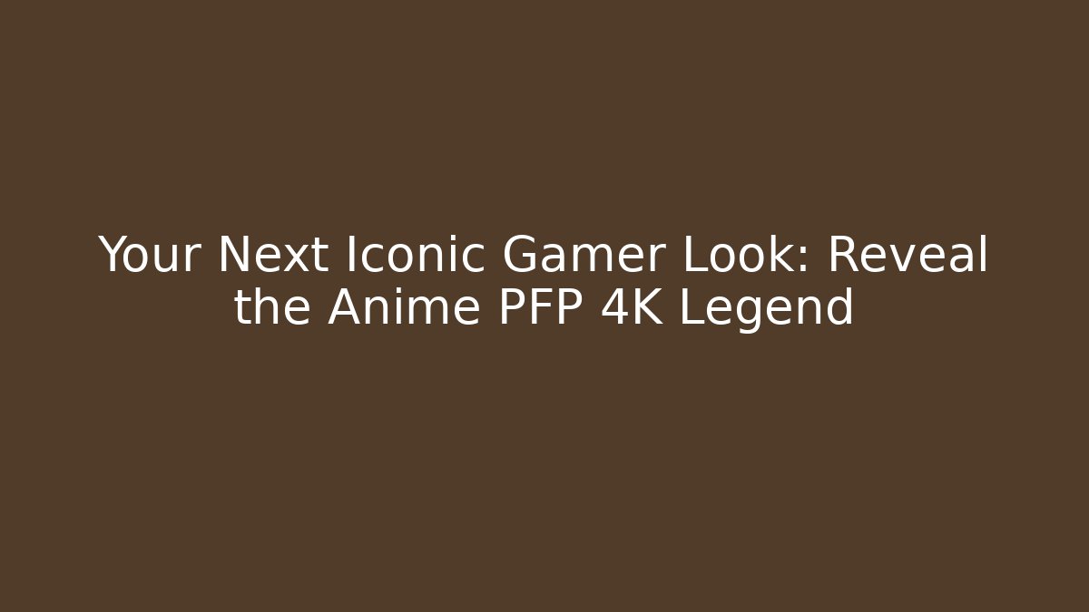 Your Next Iconic Gamer Look: Reveal the Anime PFP 4K Legend