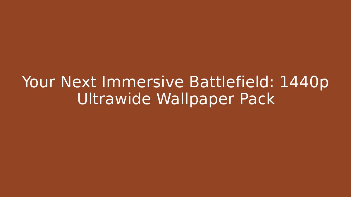 Your Next Immersive Battlefield: 1440p Ultrawide Wallpaper Pack