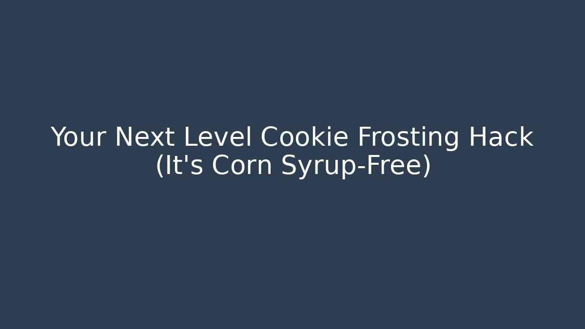 Your Next Level Cookie Frosting Hack (It's Corn Syrup-Free)