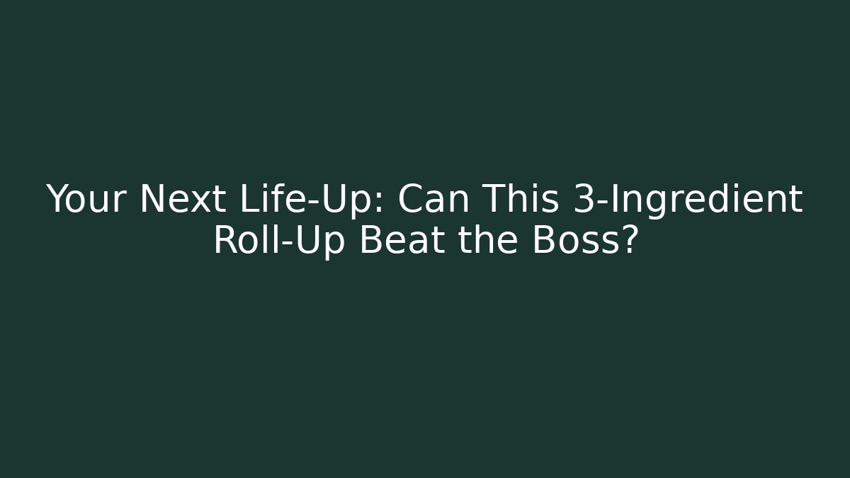 Your Next Life-Up: Can This 3-Ingredient Roll-Up Beat the Boss?