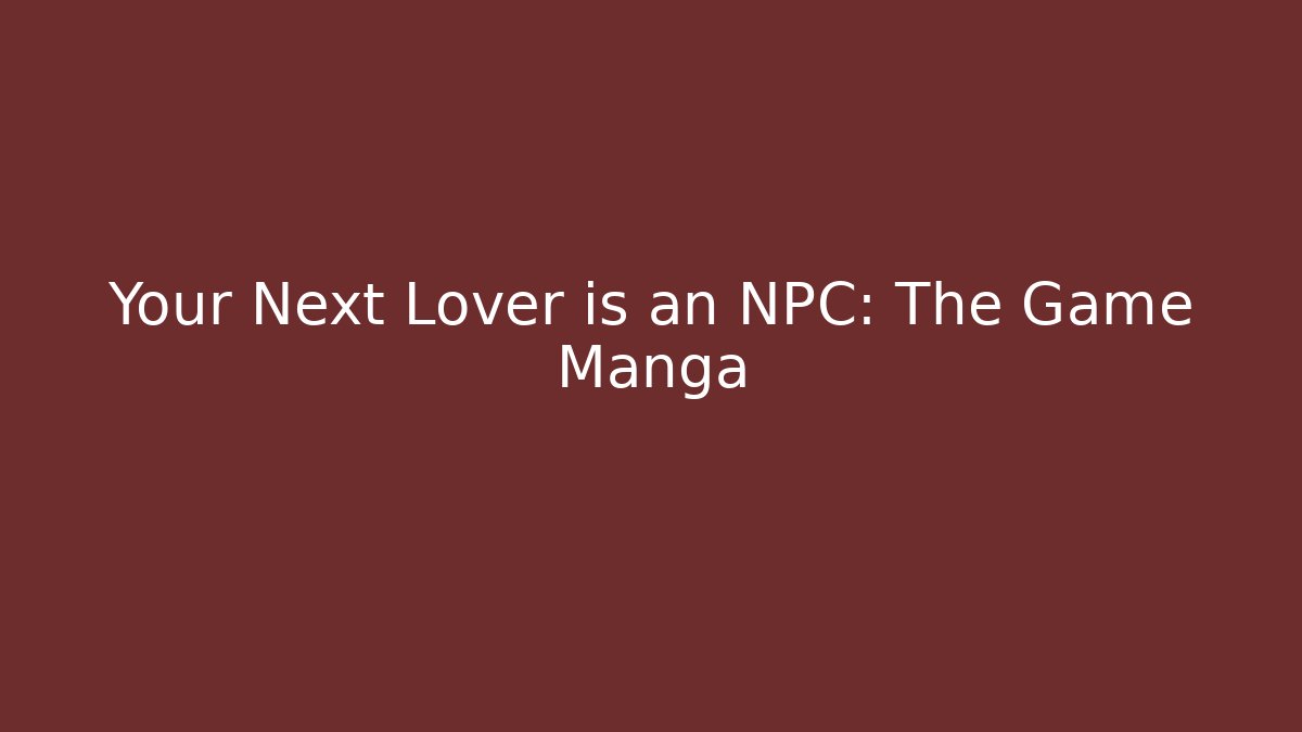 Your Next Lover is an NPC: The Game Manga