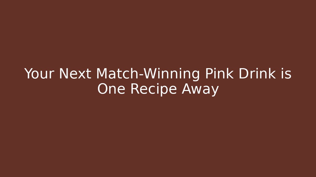 Your Next Match-Winning Pink Drink is One Recipe Away - Critter Realm
