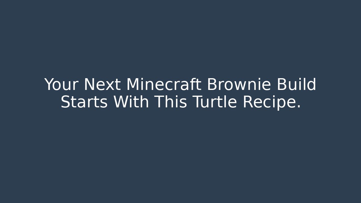 Your Next Minecraft Brownie Build Starts With This Turtle Recipe.