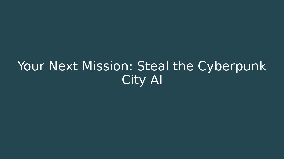 Your Next Mission: Steal the Cyberpunk City AI
