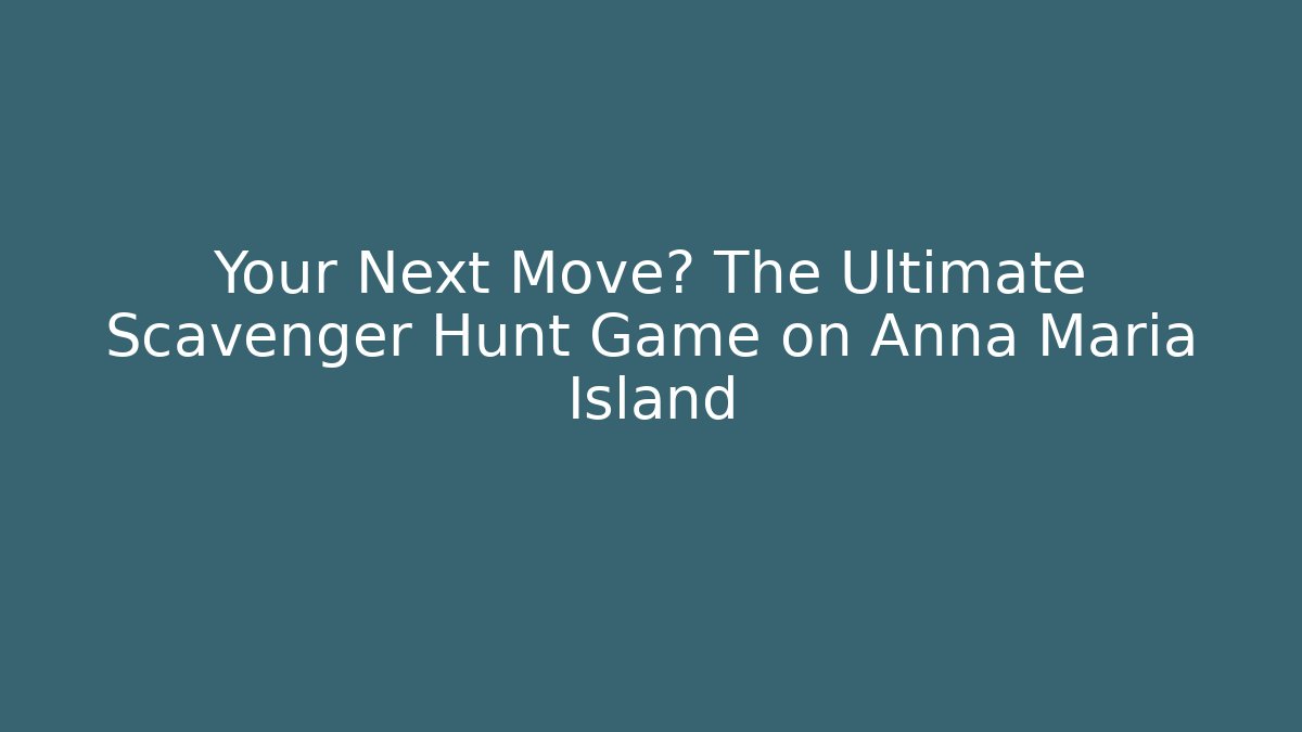 Your Next Move? The Ultimate Scavenger Hunt Game on Anna Maria Island