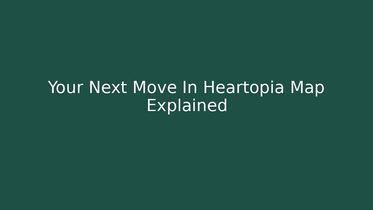 Your Next Move In Heartopia Map Explained - Critter Realm