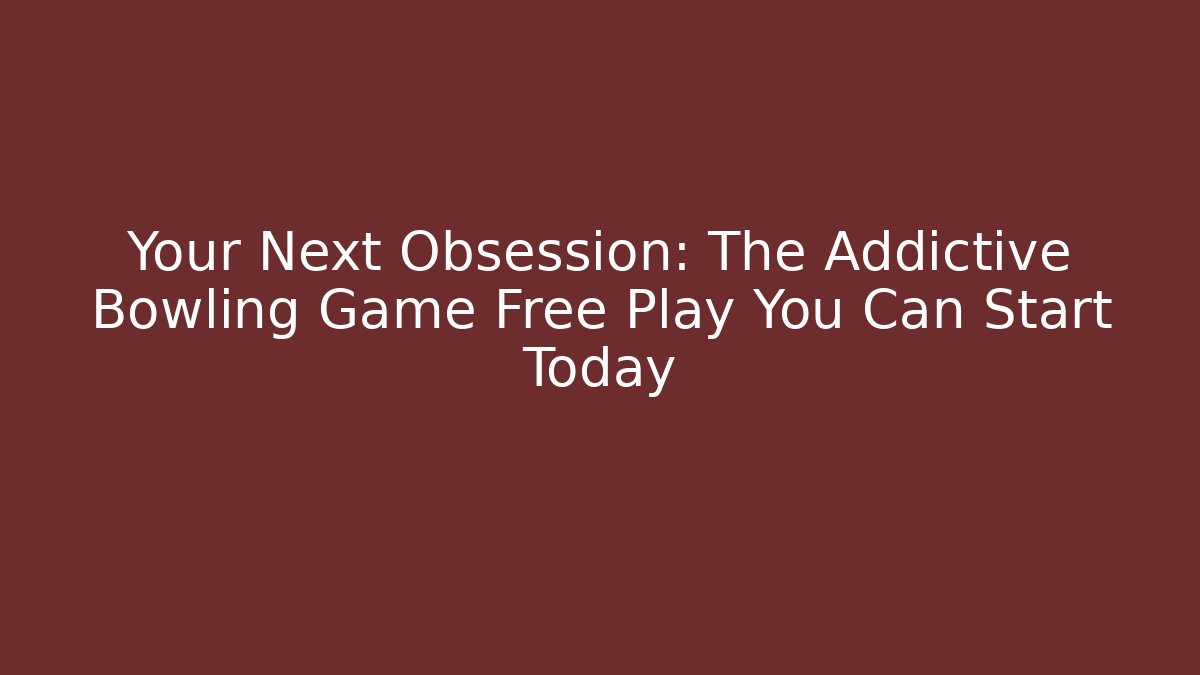 Your Next Obsession: The Addictive Bowling Game Free Play You Can Start Today