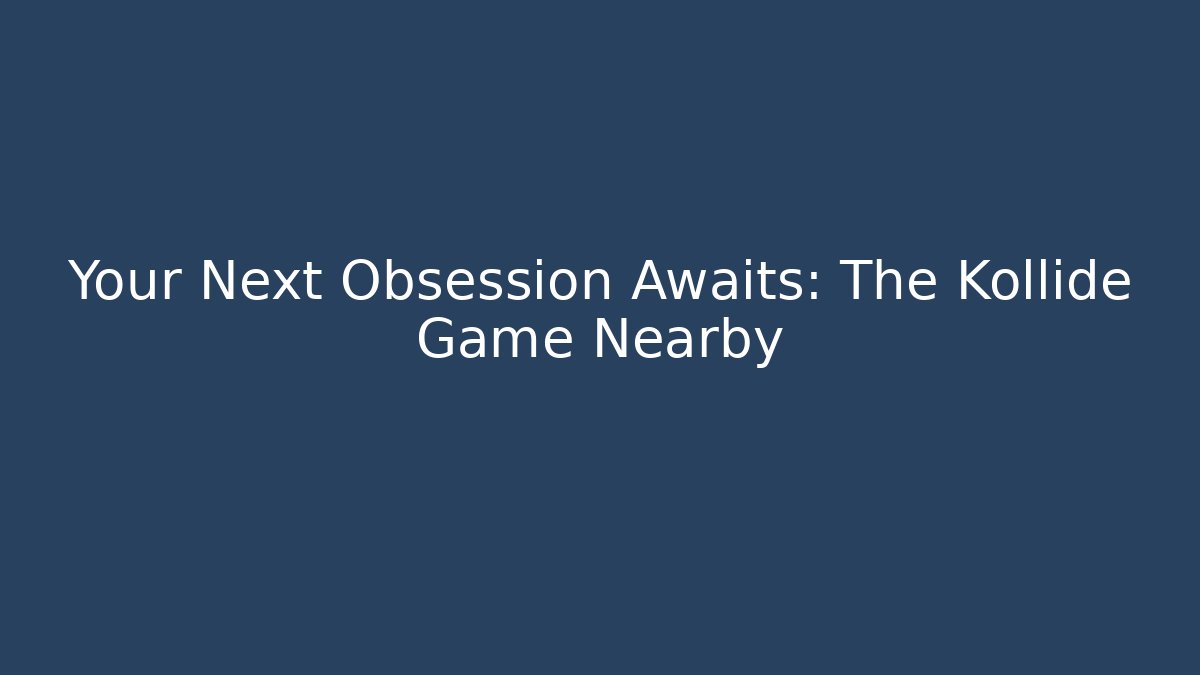 Your Next Obsession Awaits: The Kollide Game Nearby - Critter Realm