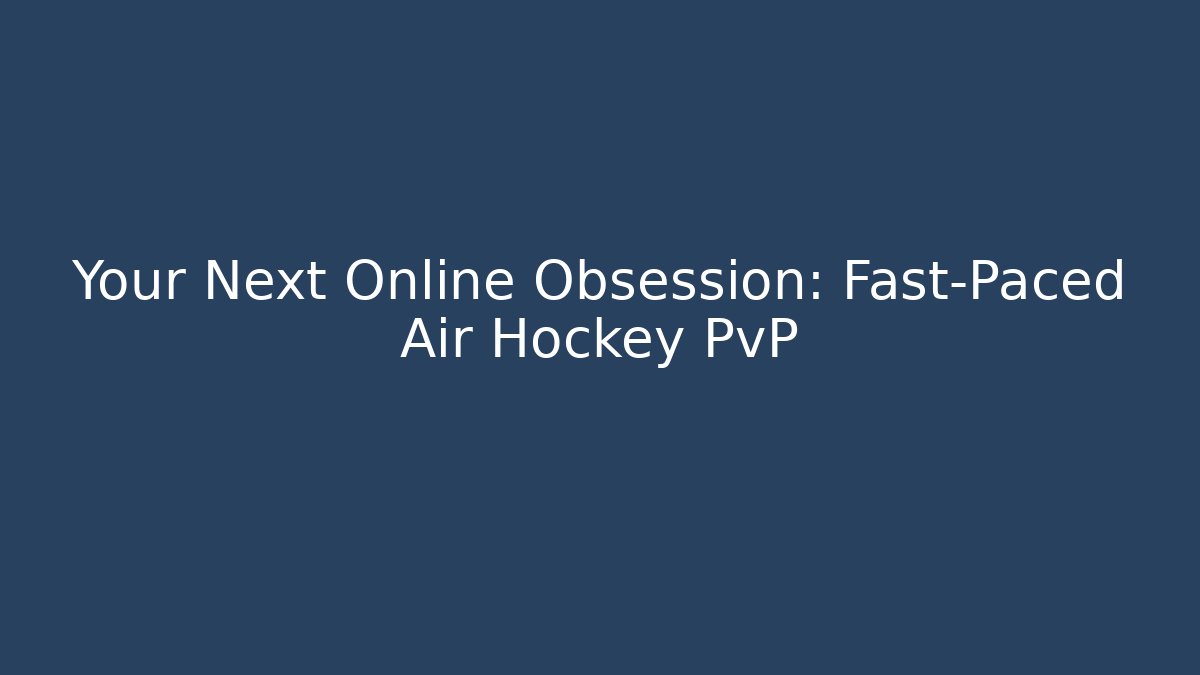 Your Next Online Obsession: Fast-Paced Air Hockey PvP