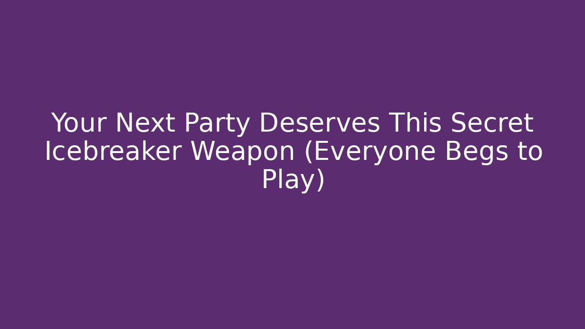 Your Next Party Deserves This Secret Icebreaker Weapon (Everyone Begs to Play)
