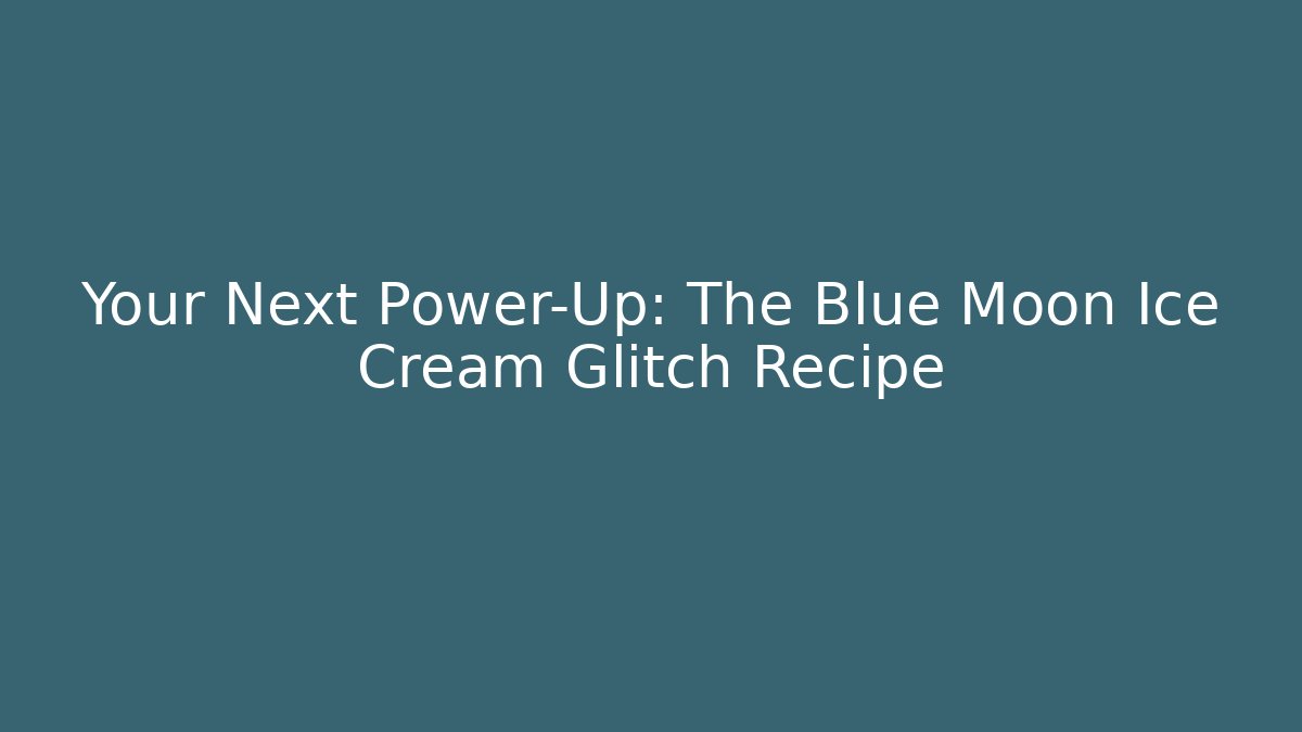 Your Next Power-Up: The Blue Moon Ice Cream Glitch Recipe