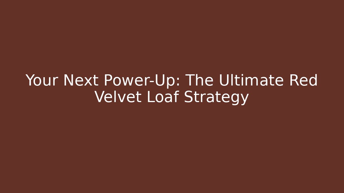 Your Next Power-Up: The Ultimate Red Velvet Loaf Strategy