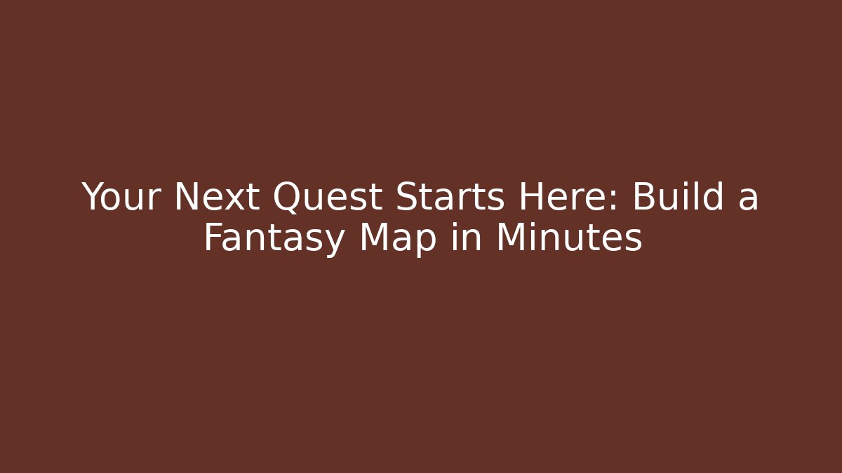 Your Next Quest Starts Here: Build a Fantasy Map in Minutes