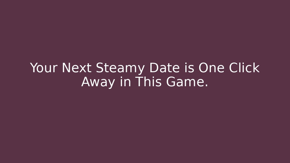 Your Next Steamy Date is One Click Away in This Game.