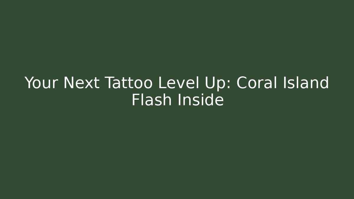 Your Next Tattoo Level Up: Coral Island Flash Inside
