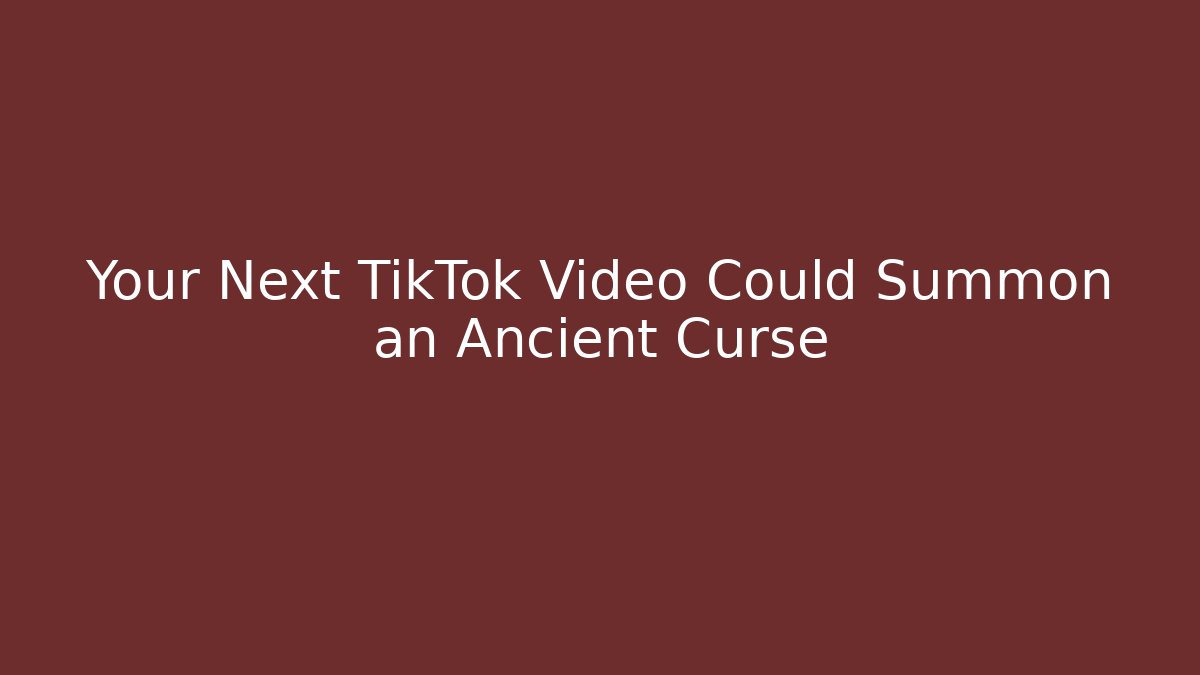 Your Next TikTok Video Could Summon an Ancient Curse - Critter Realm