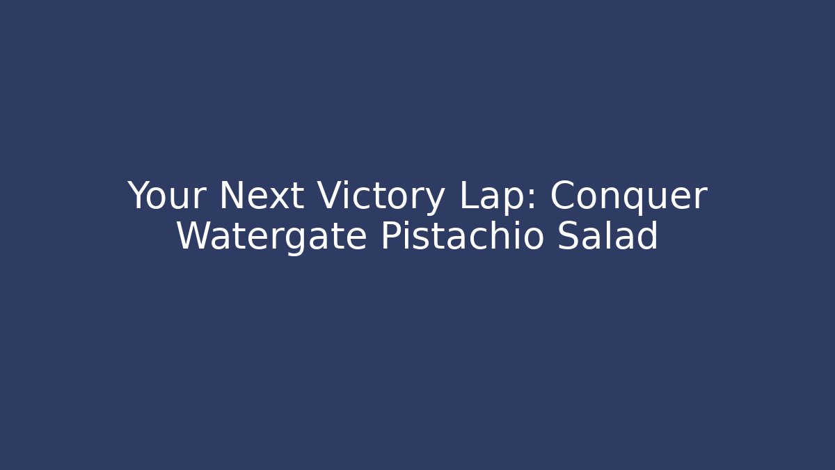 Your Next Victory Lap: Conquer Watergate Pistachio Salad