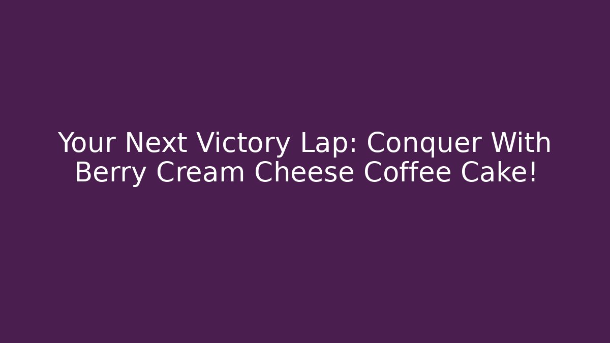 Your Next Victory Lap: Conquer With Berry Cream Cheese Coffee Cake! - Critter Realm