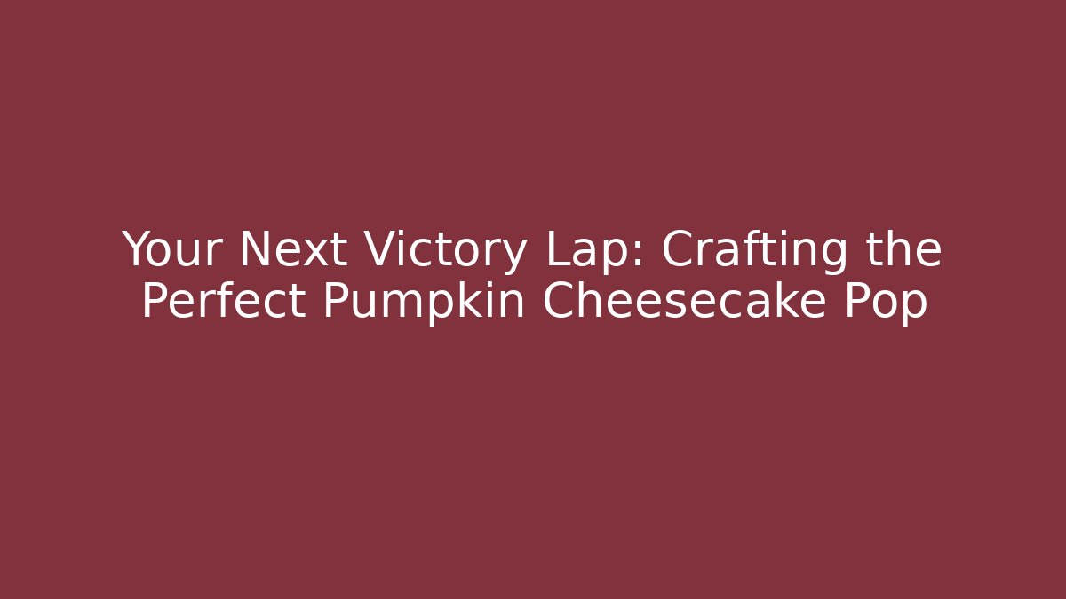 Your Next Victory Lap: Crafting the Perfect Pumpkin Cheesecake Pop - Critter Realm