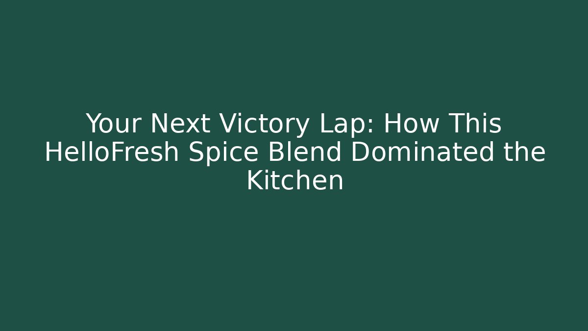 Your Next Victory Lap: How This HelloFresh Spice Blend Dominated the Kitchen - Critter Realm