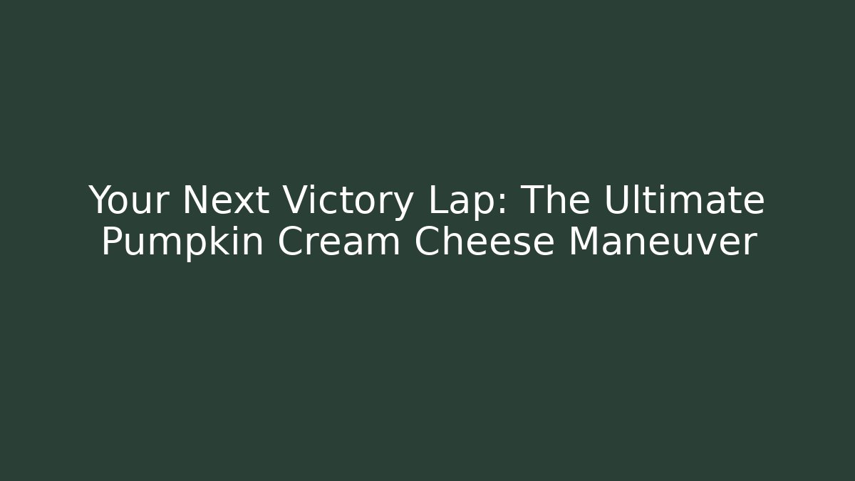 Your Next Victory Lap: The Ultimate Pumpkin Cream Cheese Maneuver