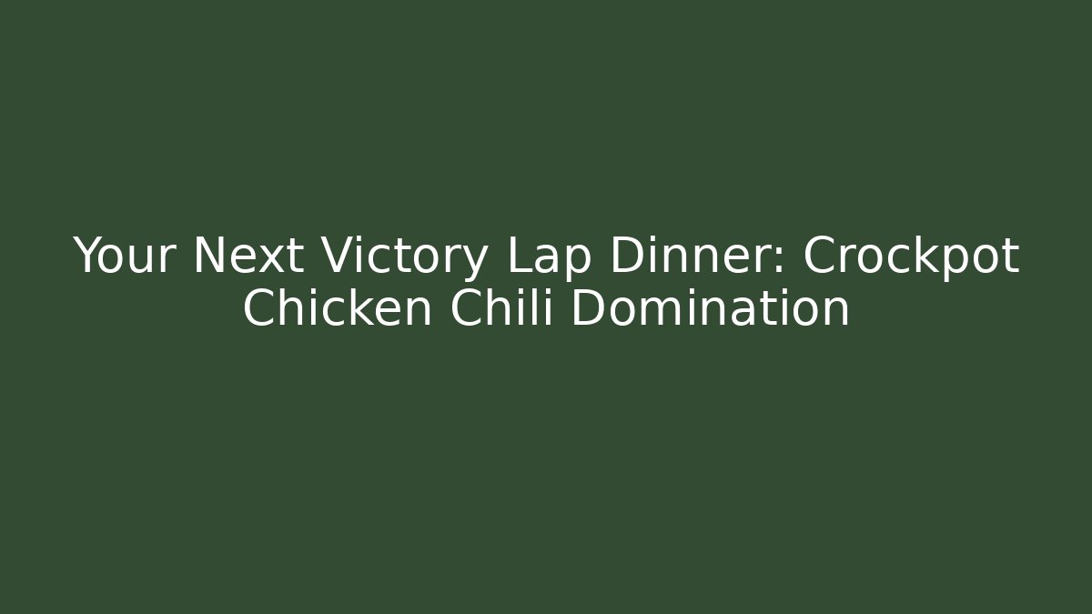 Your Next Victory Lap Dinner: Crockpot Chicken Chili Domination - Critter Realm