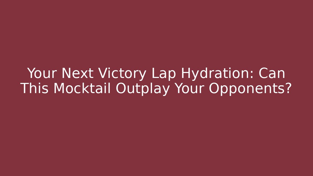 Your Next Victory Lap Hydration: Can This Mocktail Outplay Your Opponents?