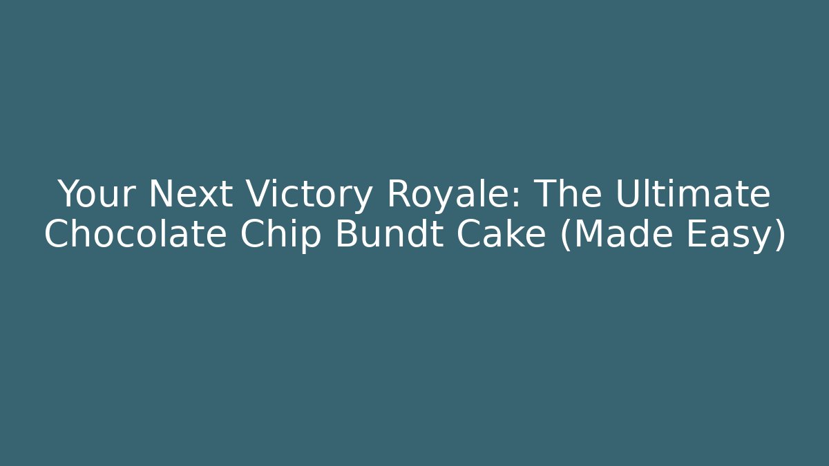 Your Next Victory Royale: The Ultimate Chocolate Chip Bundt Cake (Made Easy) - Critter Realm