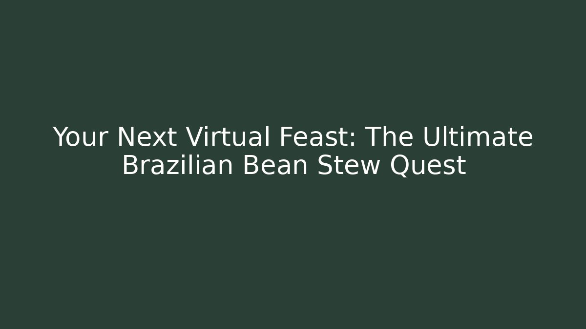 Your Next Virtual Feast: The Ultimate Brazilian Bean Stew Quest - Critter Realm