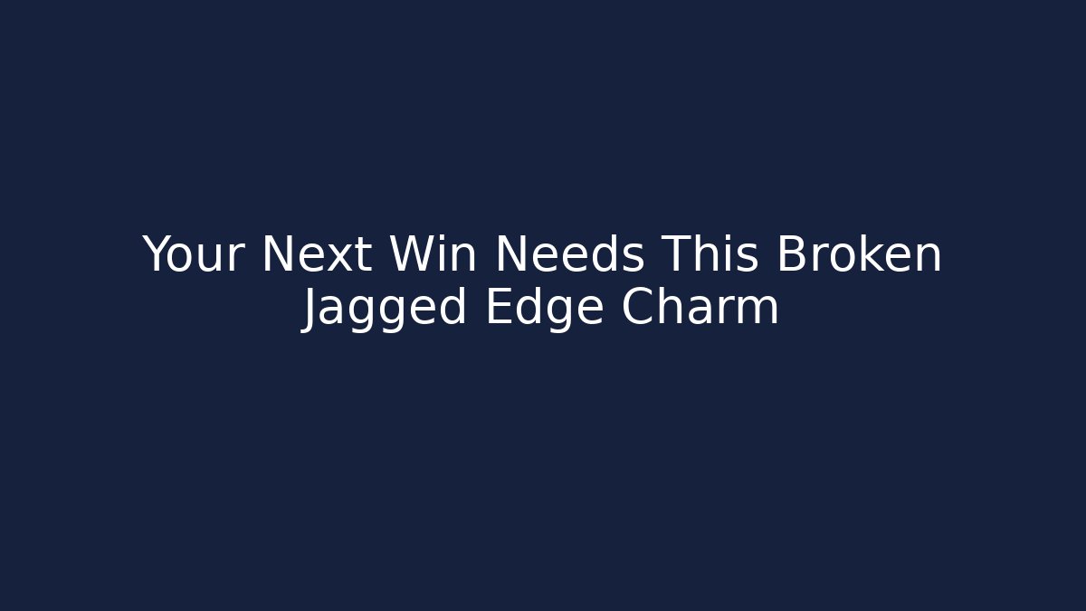 Your Next Win Needs This Broken Jagged Edge Charm