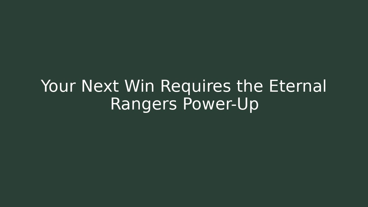 Your Next Win Requires the Eternal Rangers Power-Up