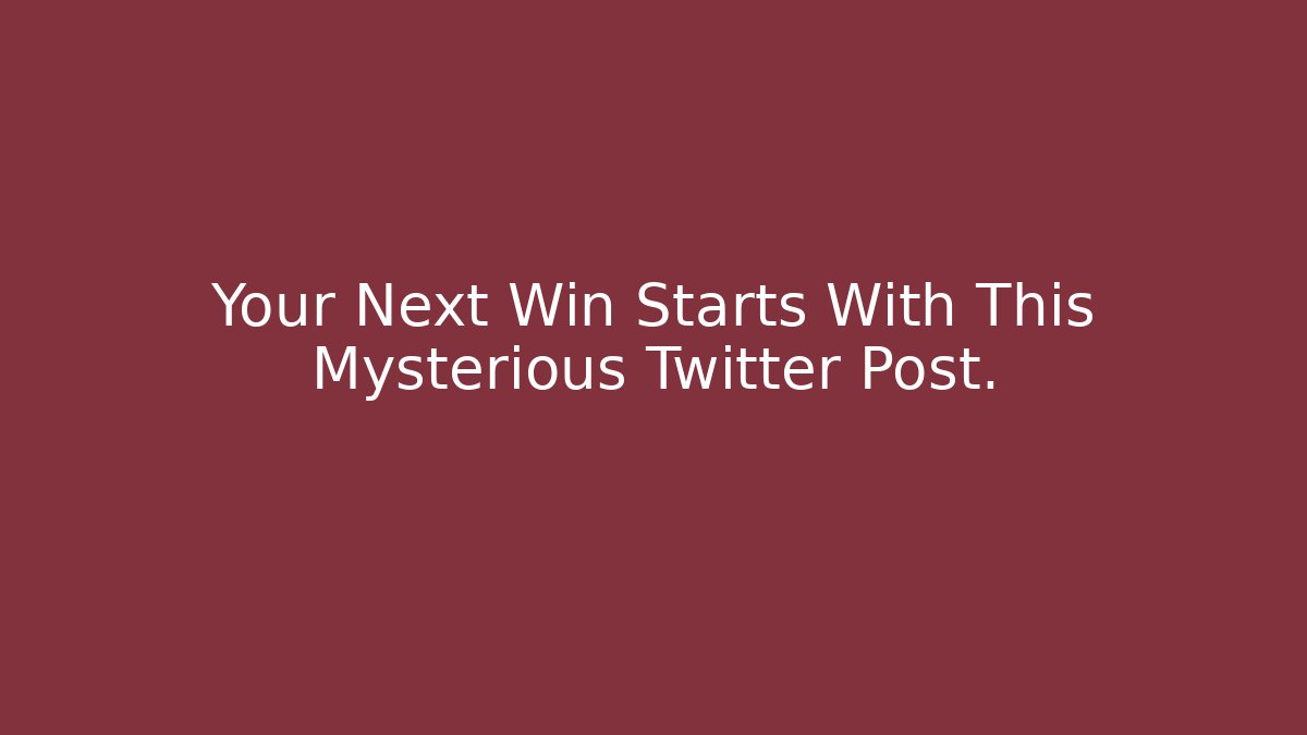Your Next Win Starts With This Mysterious Twitter Post.