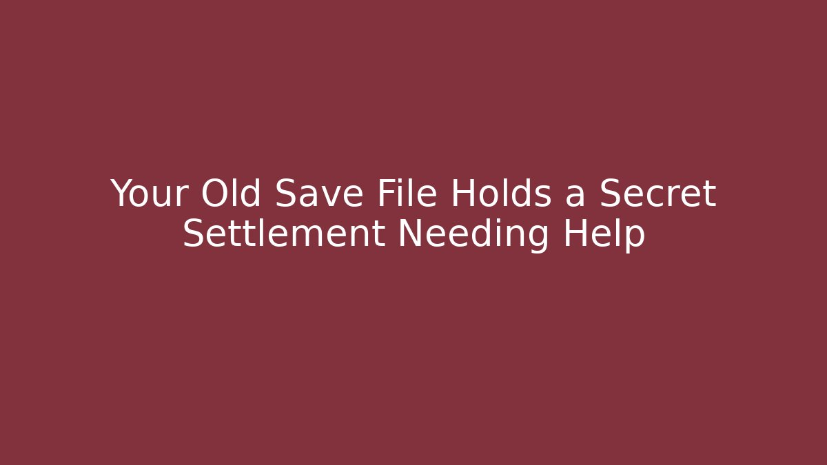 Your Old Save File Holds a Secret Settlement Needing Help - Critter Realm