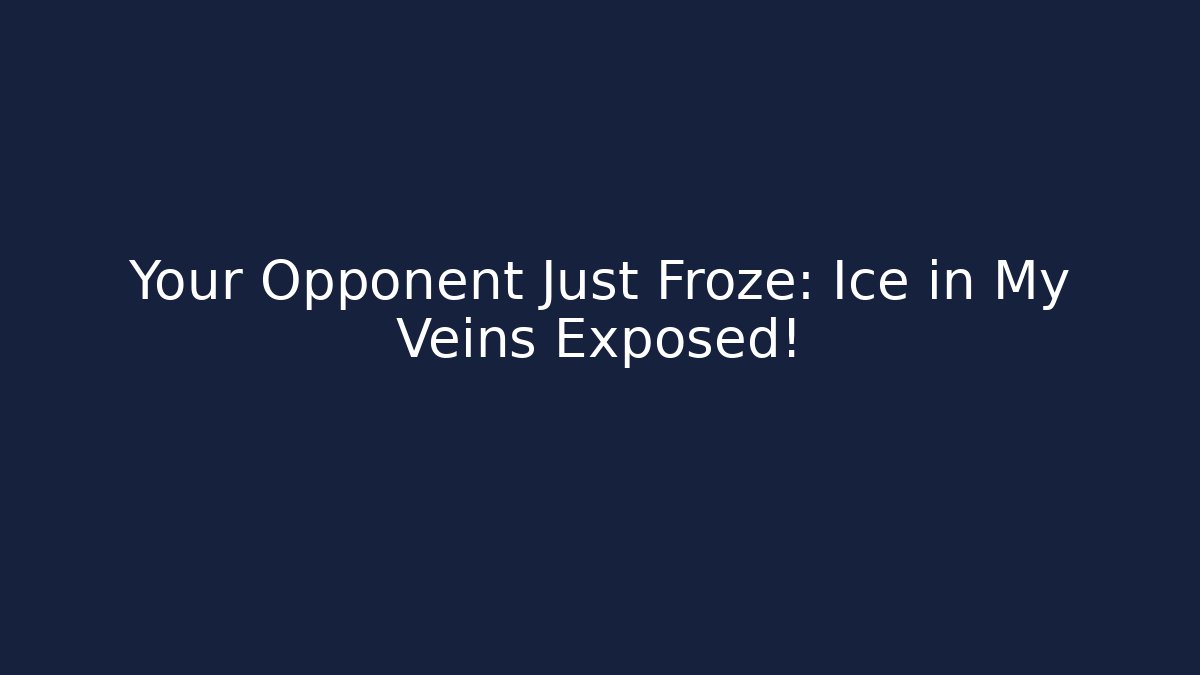 Your Opponent Just Froze: Ice in My Veins Exposed!