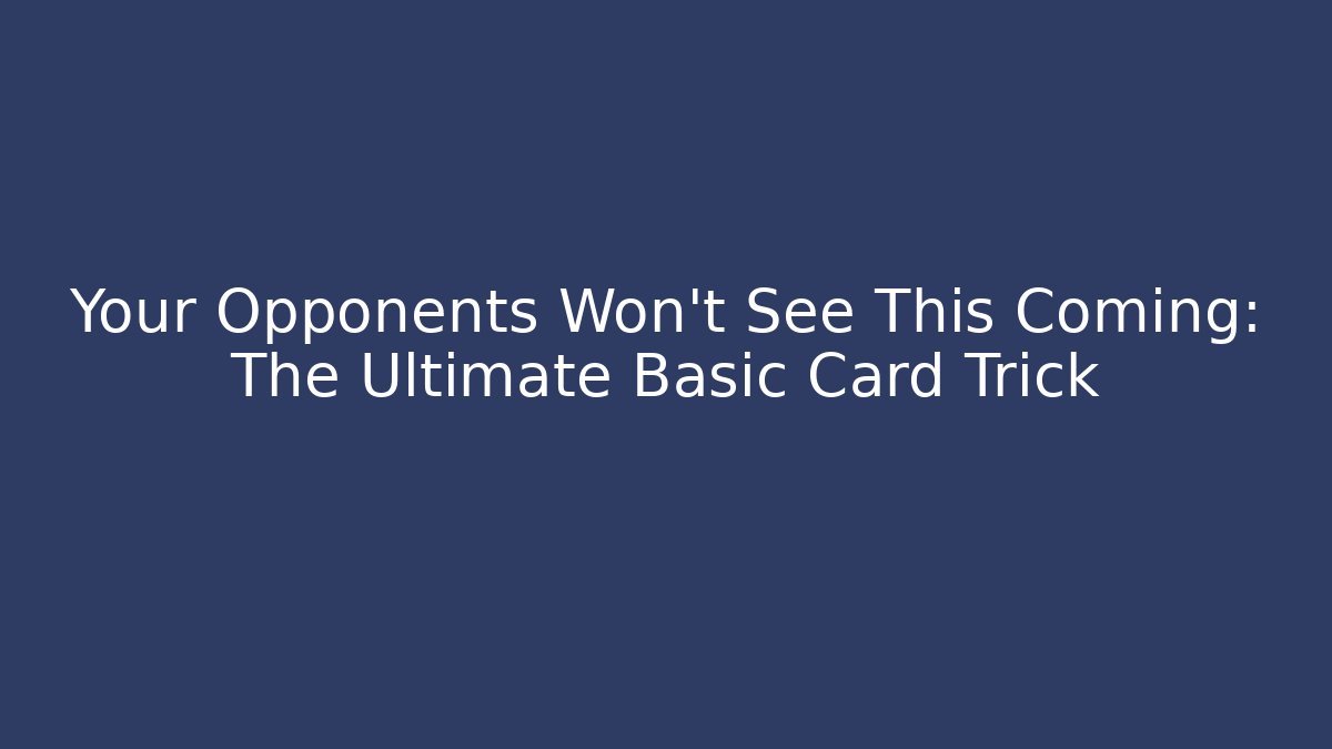 Your Opponents Won't See This Coming: The Ultimate Basic Card Trick - Critter Realm