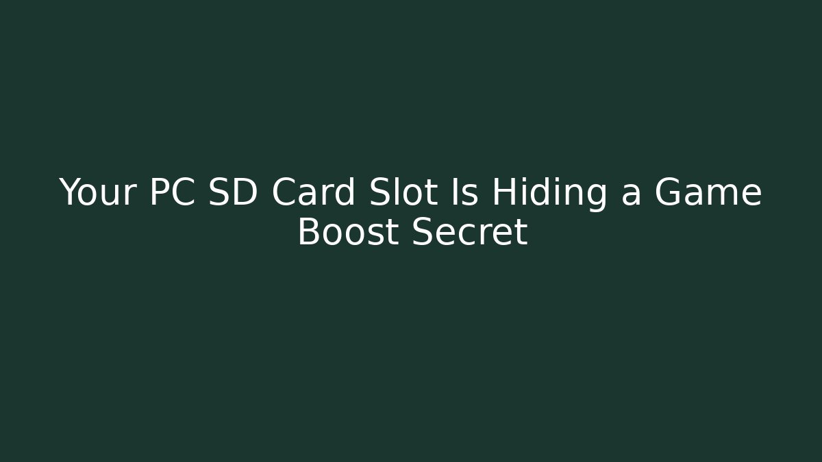 Your PC SD Card Slot Is Hiding a Game Boost Secret