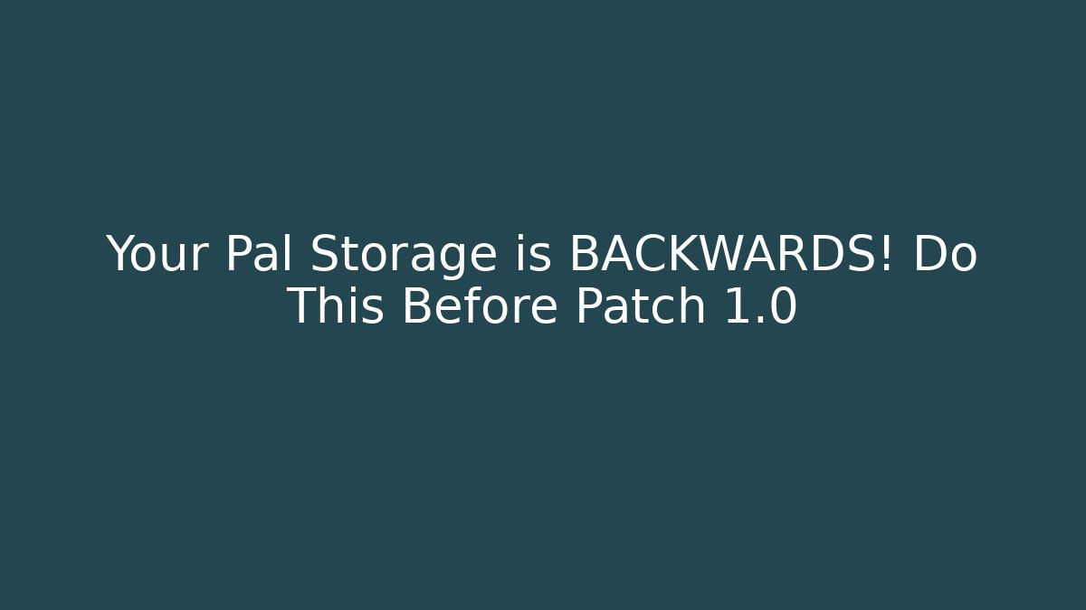 Your Pal Storage is BACKWARDS! Do This Before Patch 1.0 - Critter Realm