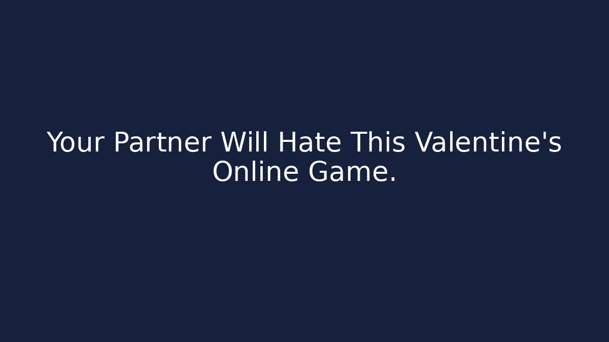 Your Partner Will Hate This Valentine's Online Game.