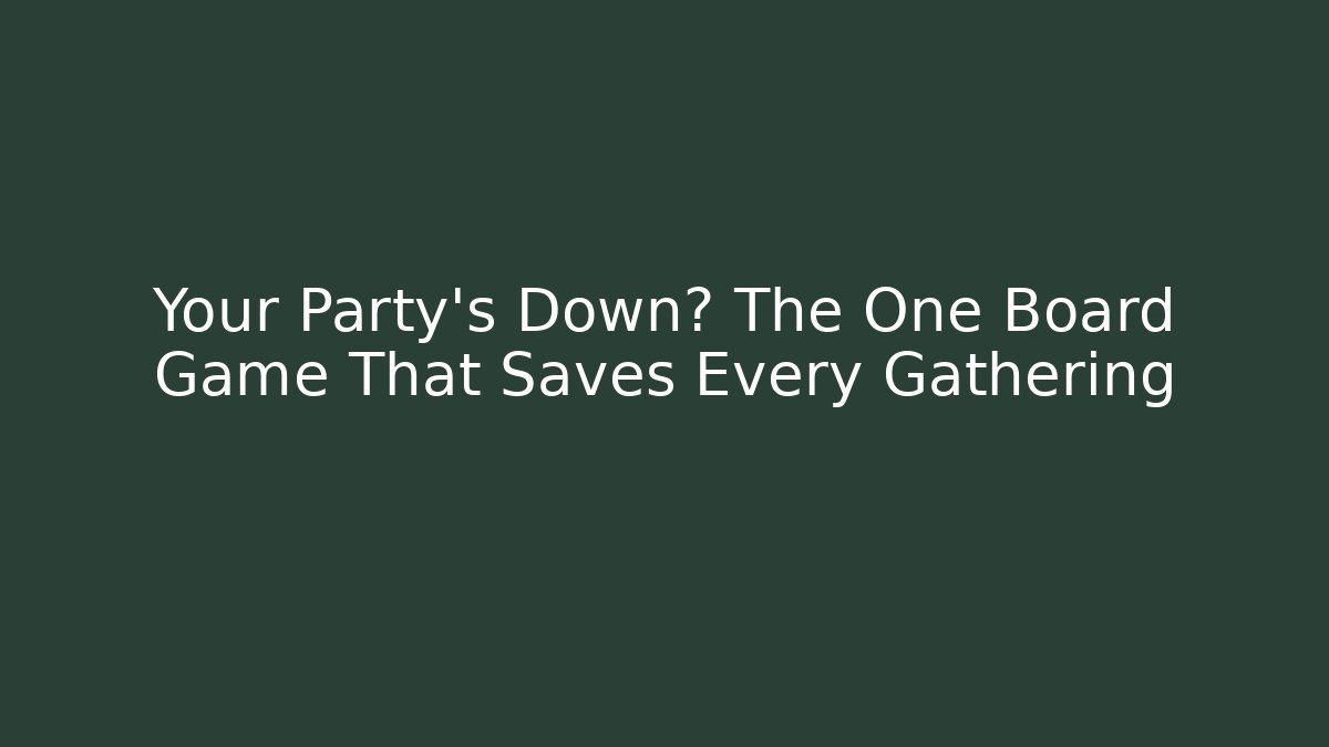 Your Party's Down? The One Board Game That Saves Every Gathering - Critter Realm
