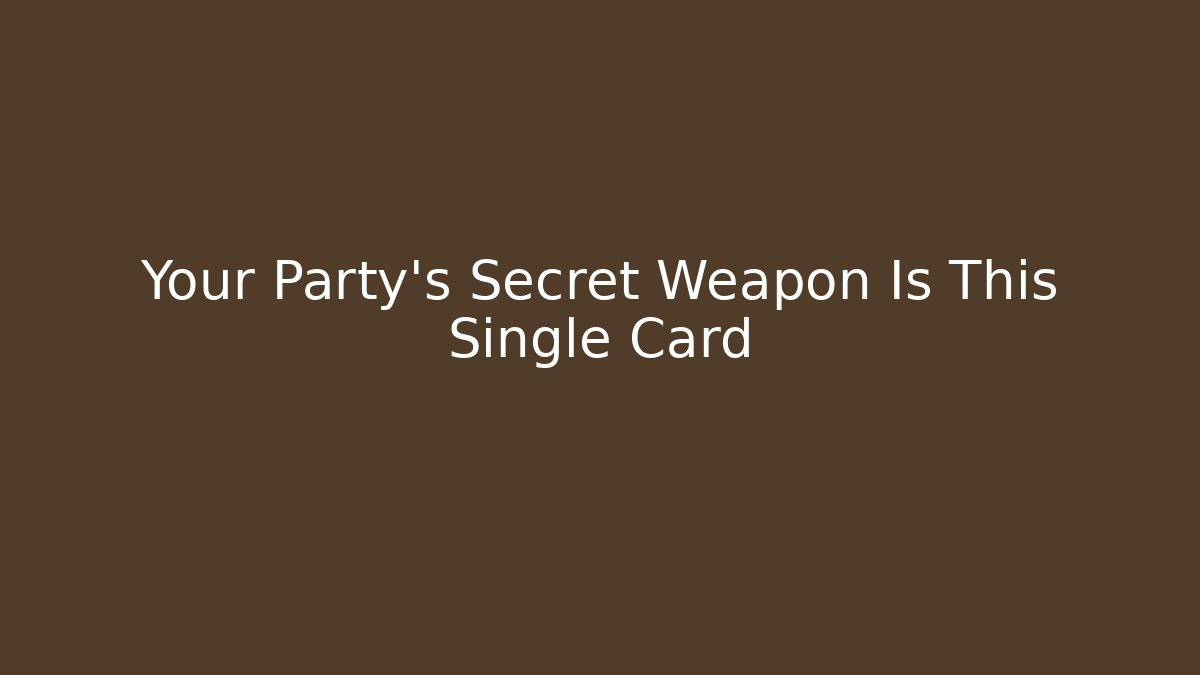 Your Party's Secret Weapon Is This Single Card