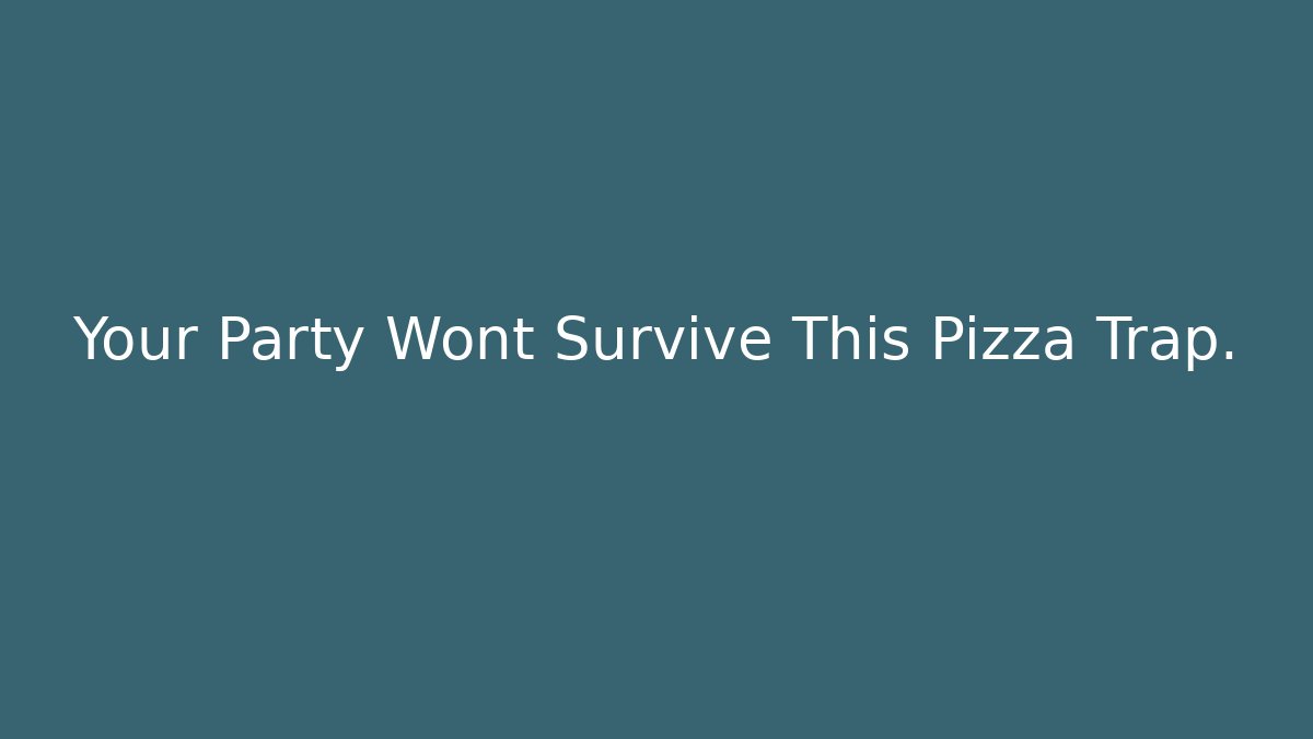 Your Party Wont Survive This Pizza Trap. - Critter Realm