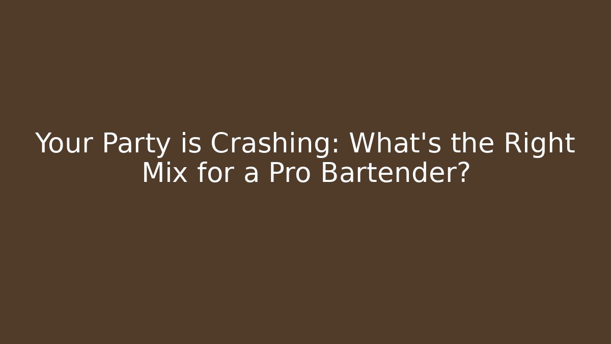 Your Party is Crashing: What's the Right Mix for a Pro Bartender?