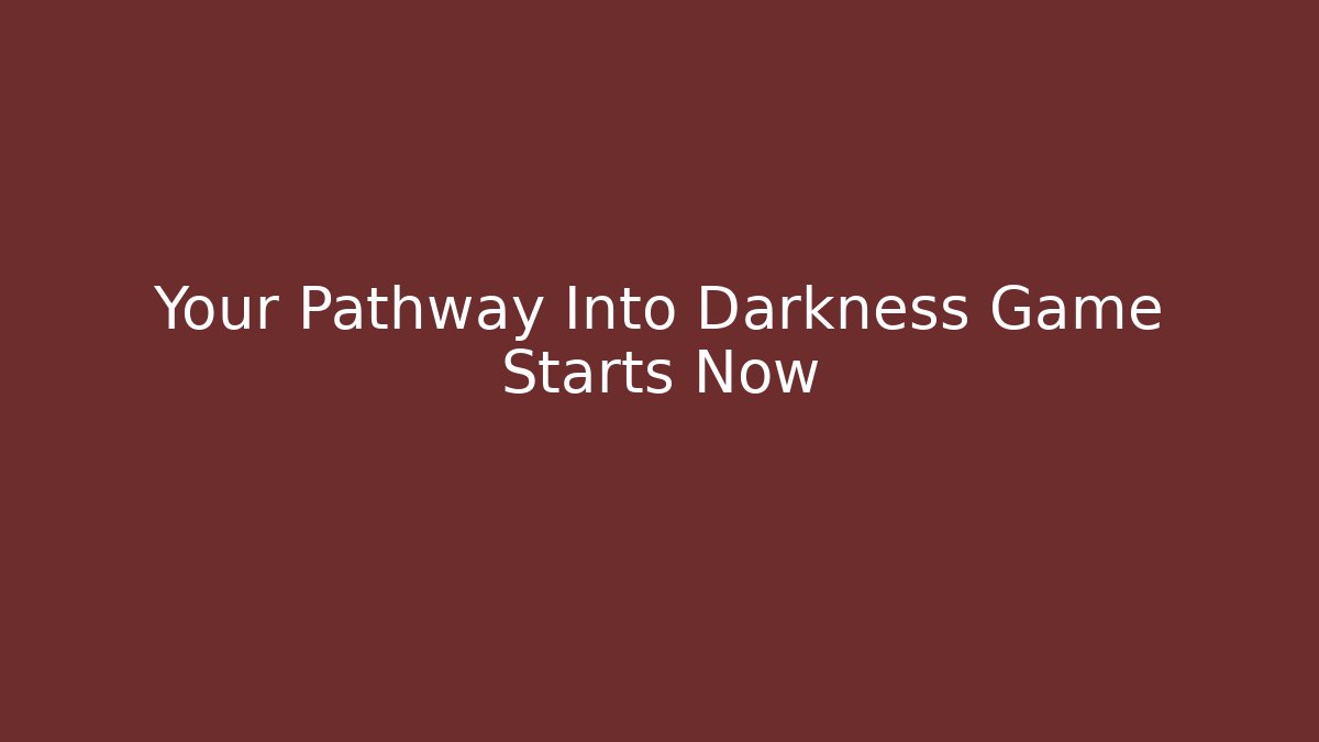 Your Pathway Into Darkness Game Starts Now - Critter Realm