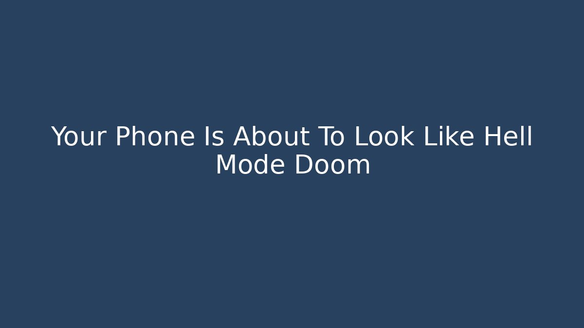 Your Phone Is About To Look Like Hell Mode Doom - Critter Realm