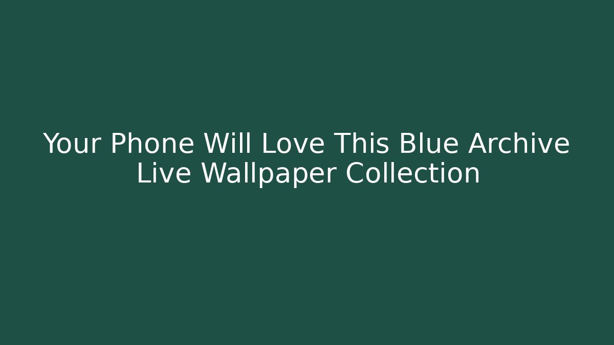 Your Phone Will Love This Blue Archive Live Wallpaper Collection